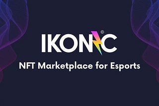 IKONIC — Platform Brings Gamers, Fans, and Esports Stars Together