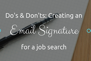 Do’s and Don’ts: Creating an Email Signature for a Job Search