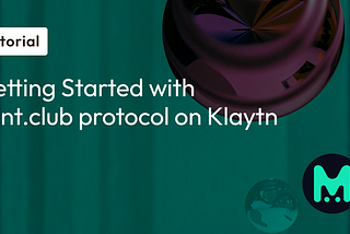 Getting Started with Mint.club protocol on Klaytn — An Overview and Walkthrough Tutorial