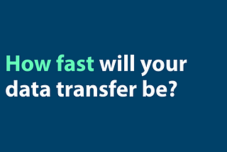 Cloud data migration speed — How fast will your data transfer be?