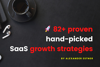 82+ hand-picked, proven SaaS growth strategies