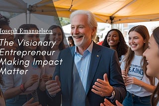 Joseph Emanuelson — The Visionary Entrepreneur Making Impact Matter