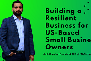 Building a Resilient Business for US-Based Small Business Owners “ Amit Chauhan”