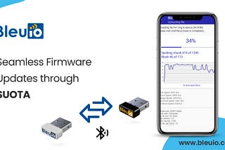 BleuIO Takes Firmware Updates to the Next Level with SUOTA Integration