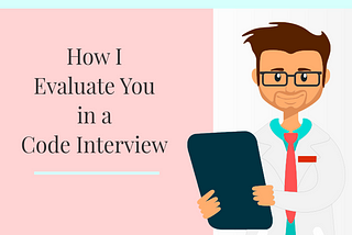 How I Evaluate You in a Code Interview