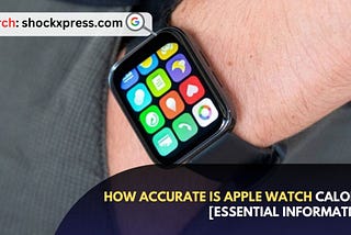 How Accurate is Apple Watch Calories [Essential Information]