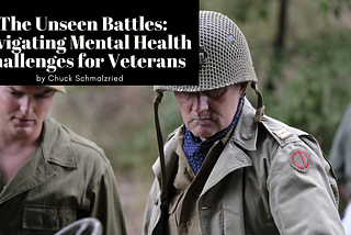 The Unseen Battles: Navigating Mental Health Challenges for Veterans — Chuck Schmalzried | Stories…