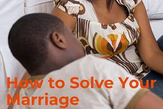 How to Solve Your Marriage Communication Problems