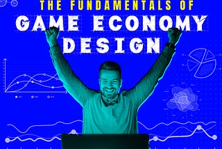 The fundamentals of game economy design