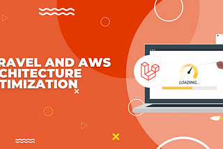 Laravel And AWS Architecture Optimization | GSS TECHNOLOGY