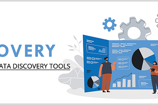 What is Data Discovery See The Top Data Discovery Tools