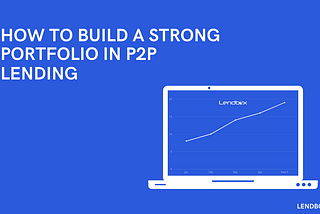 Strategies To Build A Solid Portfolio With P2P Lending