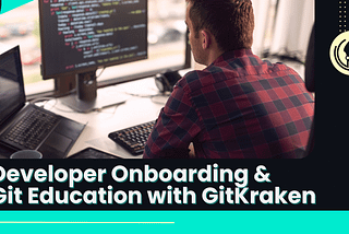 Smoother Developer Onboarding and Git Education with GitKraken