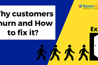 Why customers churn and How to fix it? — Saxonglobal