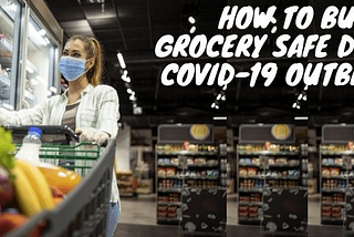 How To Shop Grocery Safely During Covid-19 Outbreak?