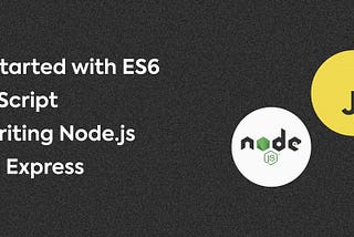 Banner image: Getting Started with ES6 JavaScript for Node.js Development Using Express