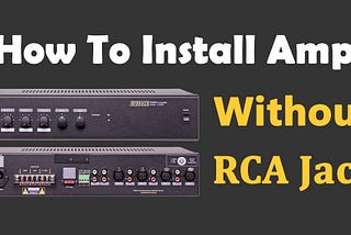 How To Hook up/Install An Amp Without RCA Jacks — Speakers Mag