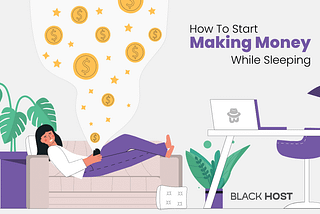 How to start making money while sleeping | BlackHOST