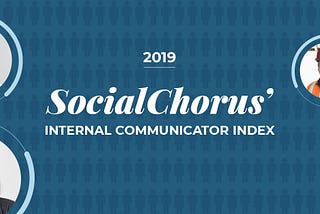 SocialChorus’ 2019 Internal Communicator Index