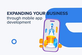 Strategies for Expanding Your Business Through Mobile App Development