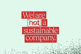 You’ve Been Duped: Why The “Sustainable” Brands You Love Are Not Sustainable