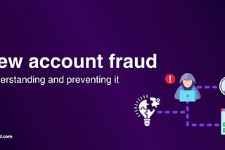 New account fraud — Understanding and preventing it