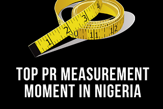 Top PR Measurement Moment in Nigeria 2019