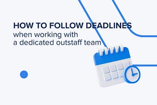 Mastering Project Deadlines: Strategies for Success with Your Dedicated Outstaff Team