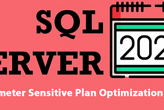 SQL Server 2022 Parameter Sensitive Plan Optimization (PSP) Nedir? – Yeni Özellik