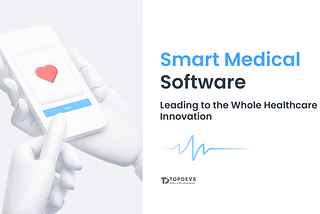 Smart Medical Software Leading to the Whole Healthcare Innovation