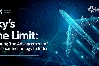 Sky’s The Limit: Exploring The Advancement of Aerospace Technology In India