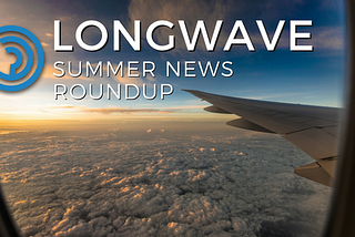 Longwave: The Summer Press Roundup