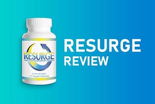 RESURGE DIETARY SUPPLEMENT-EVERY DETAIL REVIEW