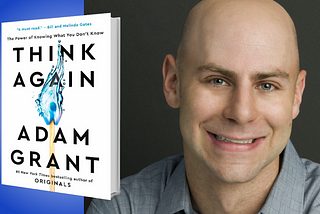 Top Quotes: “Think Again: The Power of Knowing What You Don’t Know” — Adam Grant