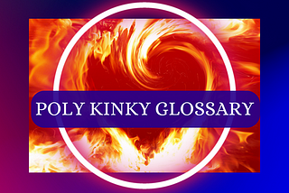 Poly Kinky Glossary