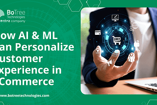 How AI & Machine Learning Can Personalize Customer Experience in eCommerce