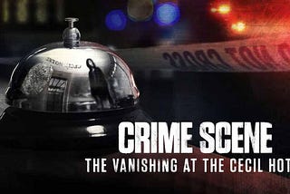 Crime Scene: The Vanishing at the Cecil Hotel Review/Summary