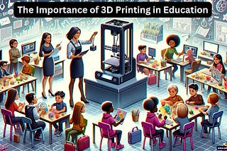 3D Printing In Classroom: A Hands-On Approach To STEM Education