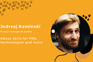 Jedrzej Kaminski: About skills for PMs, technologies, A/B testing, meetings, and OKRs