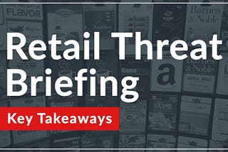 Key Takeaways: Retail Threat Briefing Webinar with R-CISC