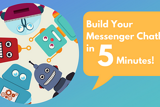 Build Your Messenger Chatbot in 5 Minutes