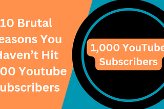 10 Brutal Reasons You Haven’t Hit 1000 YouTube Subscribers