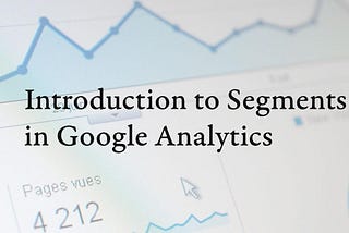 Introduction to Segments in Google Analytics | Web Analytics Education