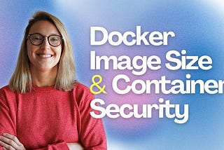 DOCKER | Image Size & Container Security