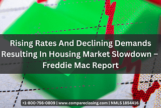 Rising Rates And Declining Demands Resulting In Housing Market Slowdown — Freddie Mac Report