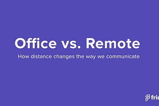 The office dictates how we communicate at work (and why that might not be a good thing)