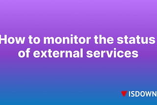 How to monitor the status of external services