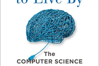 JRB #3 — Algorithms to Live by: The Computer Science of Human Decisions by Brian Christian and Tom…