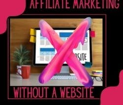 5 Ways To Do Affiliate Marketing Without A Website