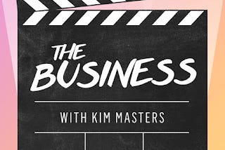 The Business With Kim Masters Podcast: The Ultimate Entertainment Industry Insider
